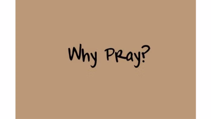 why pray?